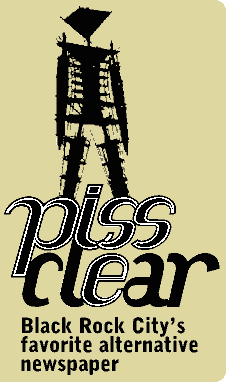 Piss Clear -- Black Rock City's favorite alternative newspaper